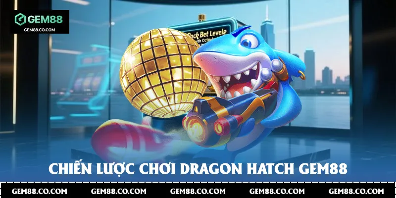 Chiến lược chơi Dragon Hatch Gem88
